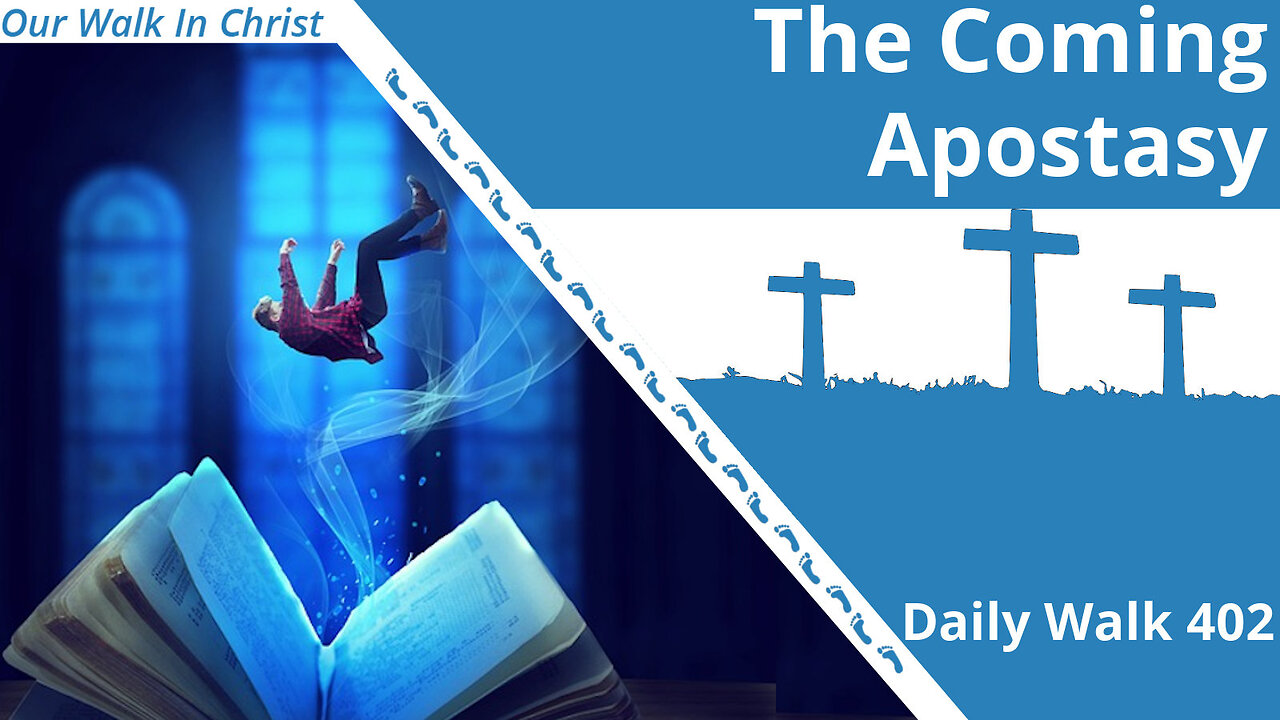 The Coming Apostasy | Daily Walk 402