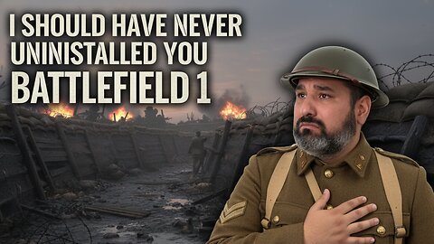 I Should Have Never Uninstalled You Battlefield 1