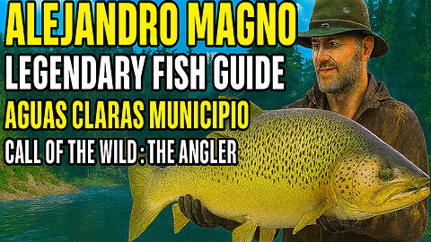 Alejandro Magno Legendary Fish Guide |Call of the Wild: The Angler (Live Until Nov 12, 2025