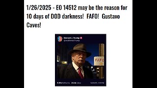 1/26/2025 - EO 14512 may be the reason for 10 days of DOD darkness! FAFO! Gustavo Caves!