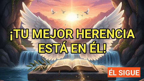 Tu Mayor Herencia Está en Dios: ¡El Camino a la Plenitud y Gozo Inagotable!