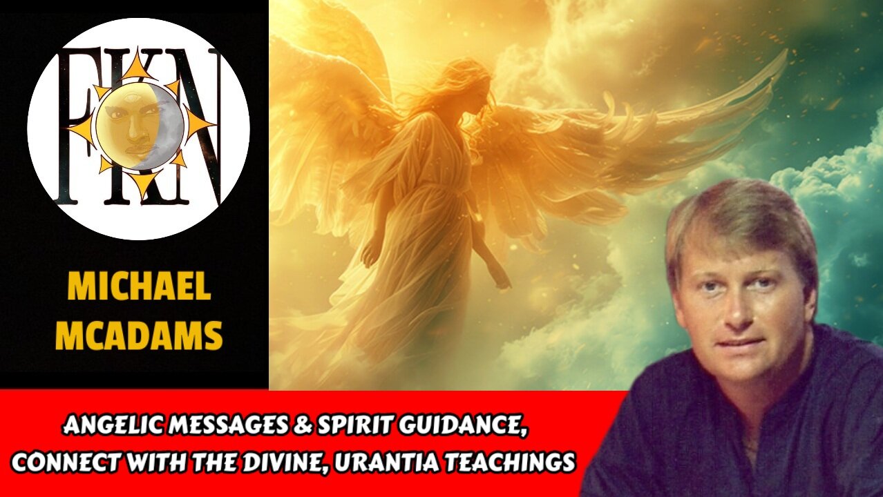 Angelic Messages & Spirit Guidance, Connect with The Divine, Urantia Teachings | Michael McAdams