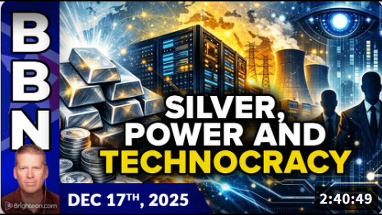 Brighteon Broadcast News, Dec 17, 2025 - Silver Skyrockets, Data Centers HUNGRY for Power, Technocracy Looms