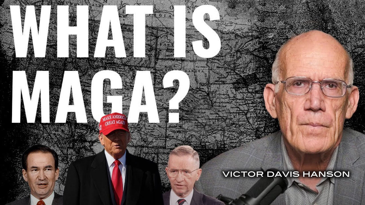 Victor Davis Hanson - WHAT IS MAGA?