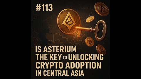#113 Is ASTERIUM the KEY to UNLOCKING Crypto Adoption in Central Asia - Meta Ghambaryan