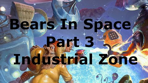 Bears in Space part 3: Industrial Zone