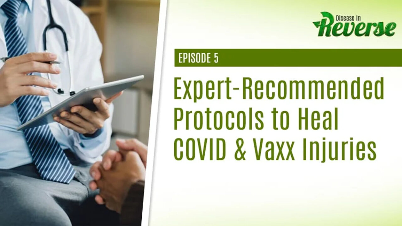 Disease in Reverse - Episode 5: Expert-Recommended Protocols to Heal COVID & Vaxx Injuries