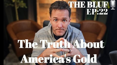 BLUF: EP22- Unveiling the Truth: The Federal Reserve & The Gold Audit You NEED to Hear