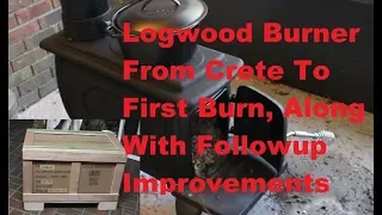 Logwood burner from crete to first burn. Plus followup improvements