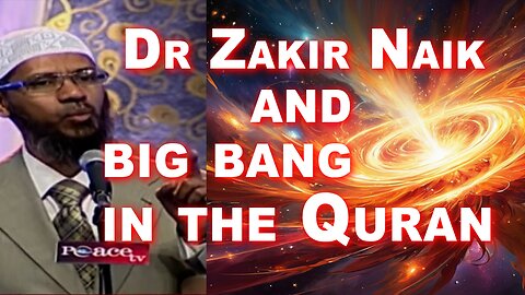 Zakir Naik and the Big Bang in the Quran