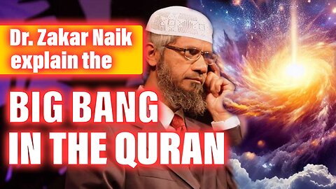 Zakir Naik and the Big Bang in the Quran