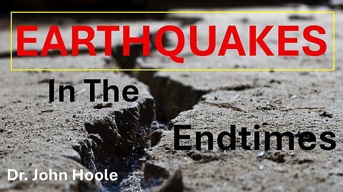 Earthquakes in the End Times by Dr. John Hoole