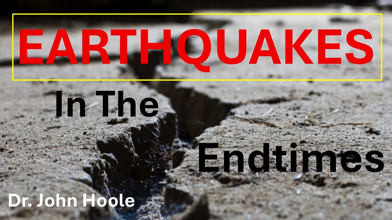 Earthquakes in the End Times by Dr. John Hoole