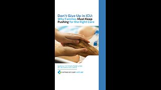 Don’t Give Up in ICU: Why Families Must Keep Pushing for the Right Care