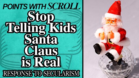 SCROLL - Stop Telling Kids Santa Claus is Real