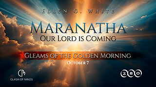 280. Maranatha Our Lord Is Coming: Gleams of the Golden Morning, October 7, by Ellen G White
