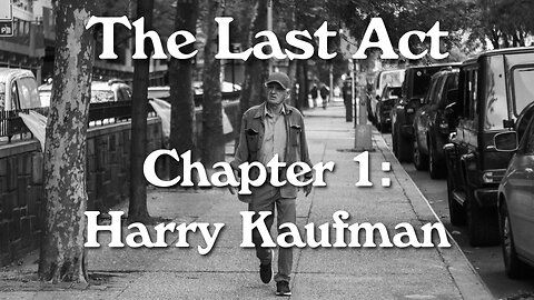 The Last Act - Chapter 1: Harry Kaufman