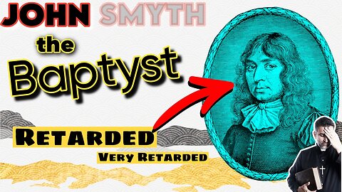 John [Smyth] the Baptyst - A Baptist BS Special