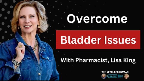 Taking Control of Bladder Health: Insights & Practical Tips with The Fulfilled Pharmacist, Lisa King