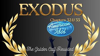 Exodus Chapter 32 & 33 (The Golden Calfs of Today) Verse by Verse