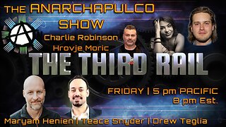 The Anarchapulco Show | Charlie Robinson, Hrvoje Moric, Maryam Henein, Teace Synder & Andrew Treglia