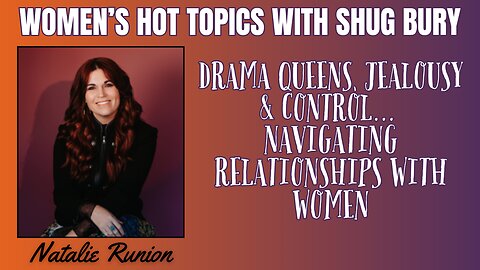 NAVIGATING RELATIONSHIPS WITH WOMEN - Shug Bury & Natalie Runion - Women's Hot Topics with Shug Bury