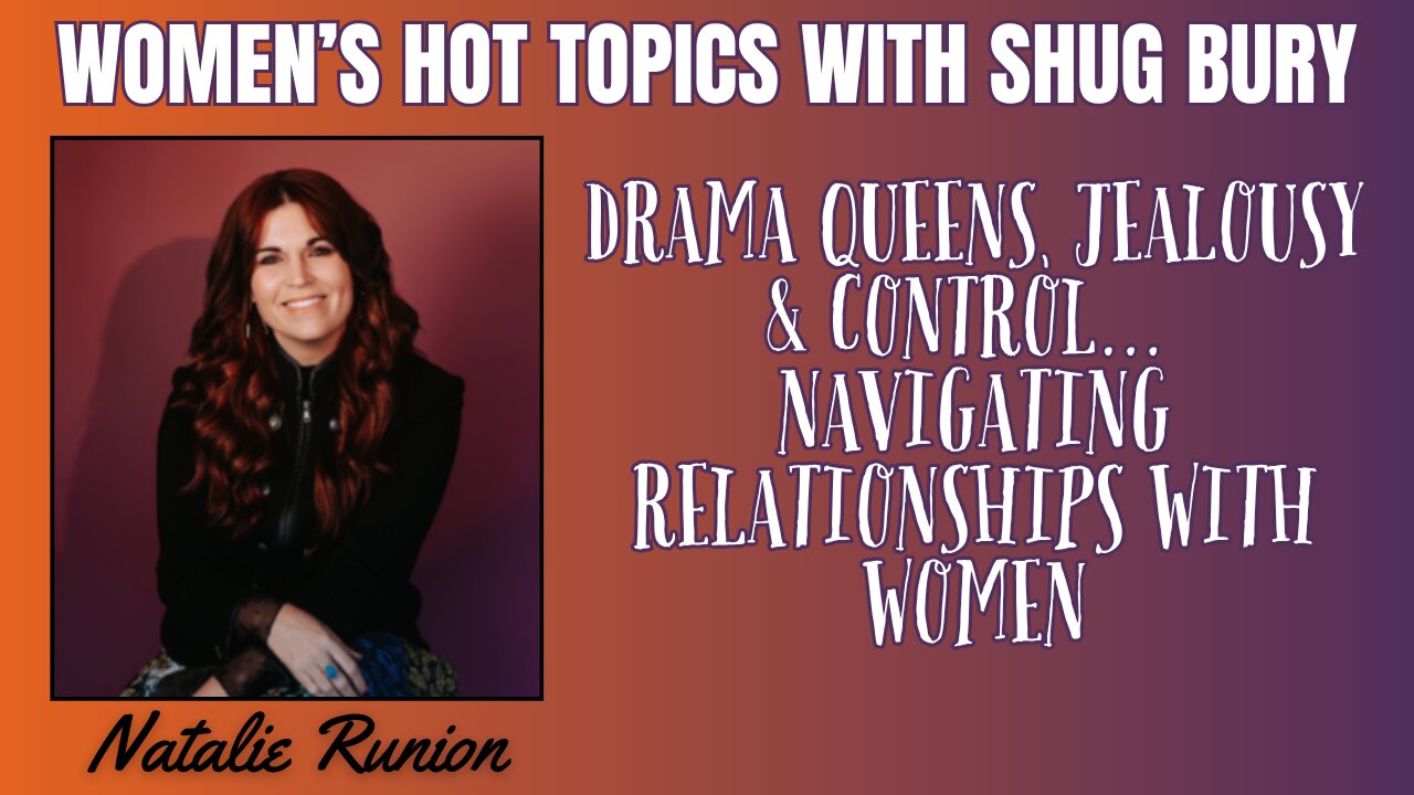 NAVIGATING RELATIONSHIPS WITH WOMEN - Shug Bury & Natalie Runion - Women's Hot Topics with Shug Bury