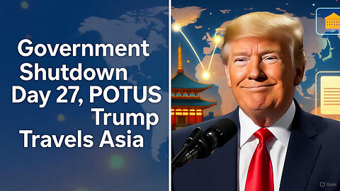 Government Shutdown Day 27, POTUS Trump Travels Asia