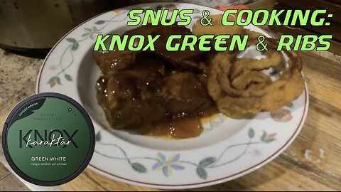 Snus & Cooking: Knox Green & Ribs
