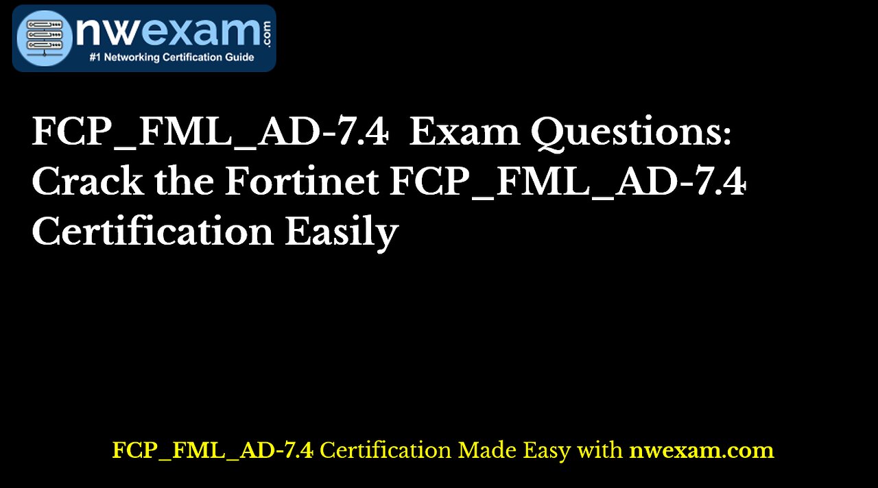 FCP_FML_AD-7.4 Exam Questions: Crack the Fortinet FCP_FML_AD-7.4 Certification Easily