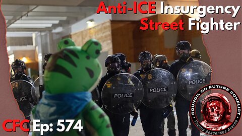 Council on Future Conflict Episode 574: Anti-ICE Insurgency, Street Fighter