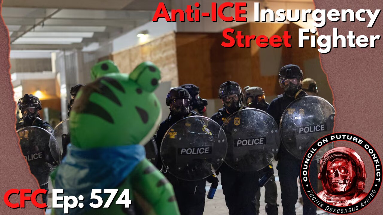Council on Future Conflict Episode 574: Anti-ICE Insurgency, Street Fighter