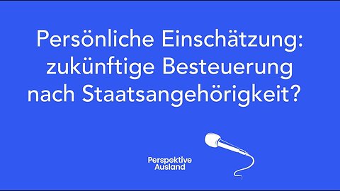Kommt Steuerpflicht nach Staatsangehörigkeit wie in USA?