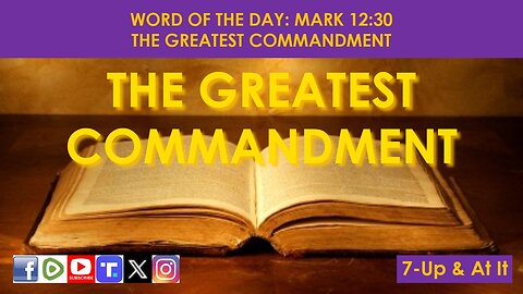 WORD OF THE DAY: MARK 12:30​ - THE GREATEST COMMANDMENT​