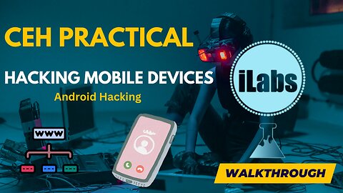 Comprehensive Mobile Hacking Tutorial | CEH v12 ILabs Walkthrough