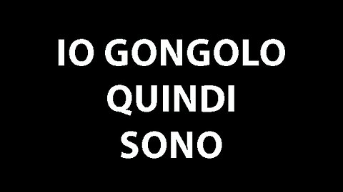 IO GONGOLO QUINDI SONO