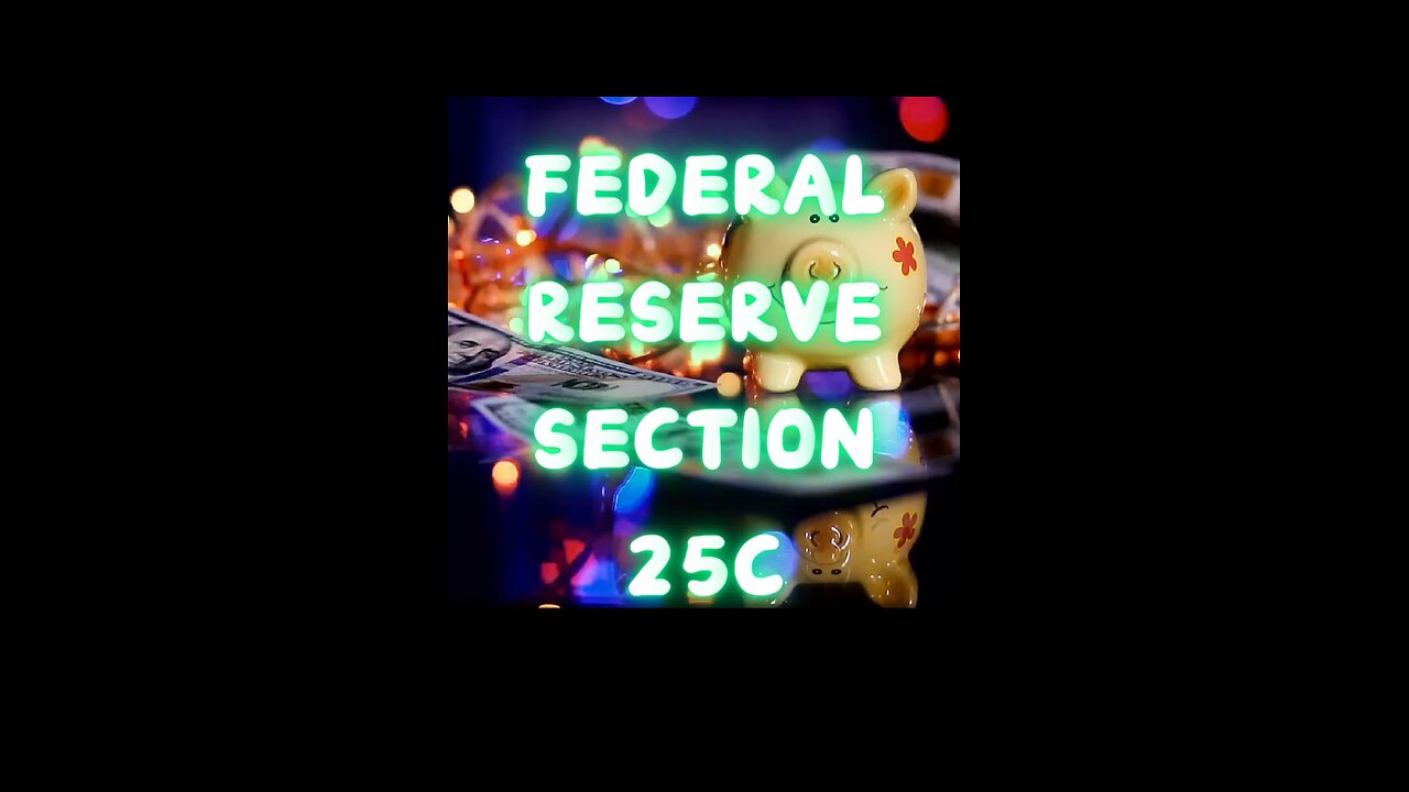 Federal Reserve Section 25C