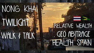 Nong Khai Thailand - Walk N Talk About - Relative Wealth - Geographic Arbitrage & Health Span #isan