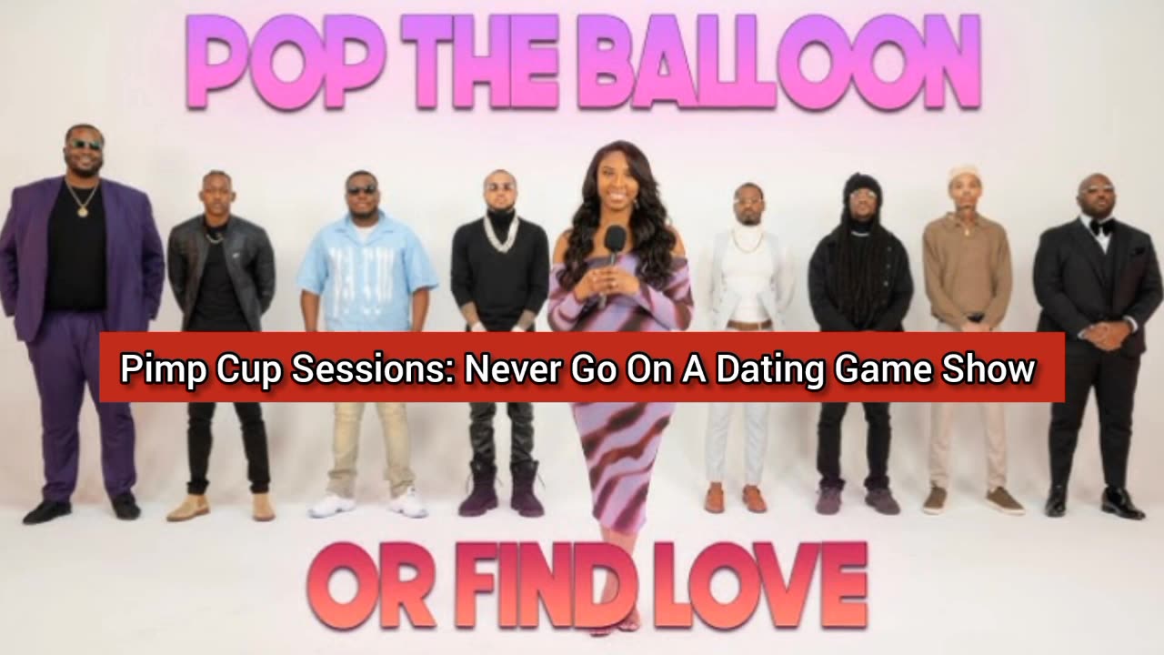 Pimp Cup Sessions: Never Go On A Dating Game Show.