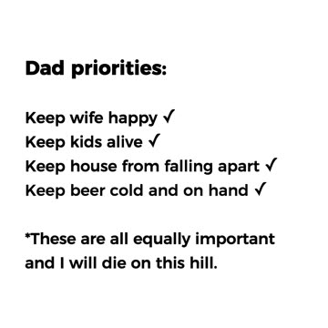 Dad Priorities (Some May Say This List is Ranked Wrong...) #marriedlife #dadlife #beer #truth