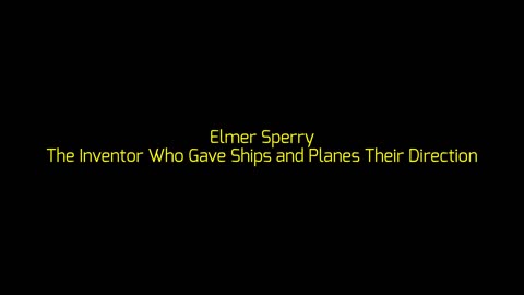 Elmer Sperry: The Inventor Who Gave Ships and Planes Their Direction