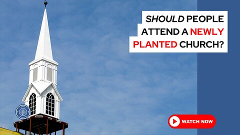 Should people attend a newly planted church?