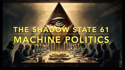The Shadow State 61: Machine Politics