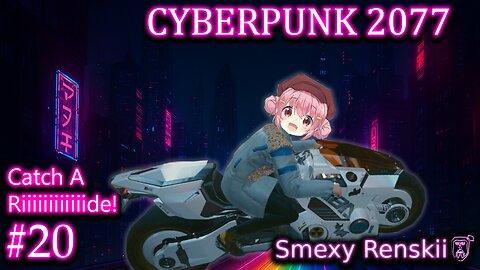 I Get to Ride My Dream Bike! - Cyberpunk 2077 #20 - SmexyRenskii Gameplay