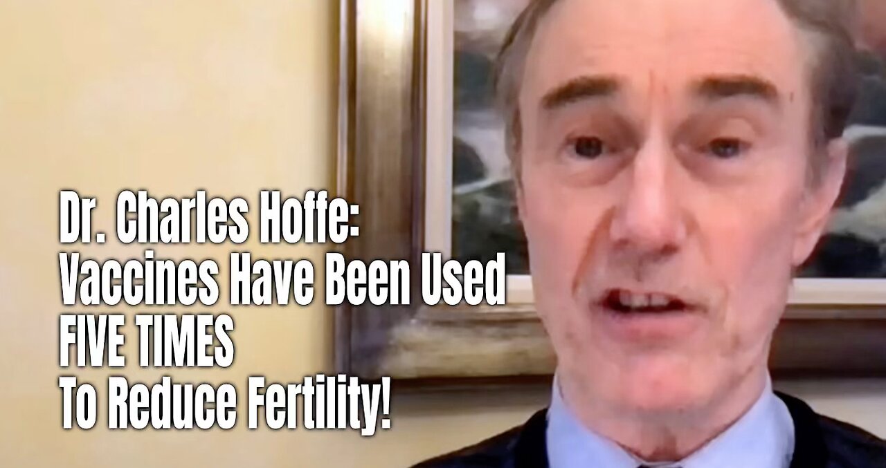 Dr. Charles Hoffe: Vaccines Have Been Used FIVE TIMES To Reduce Fertility!