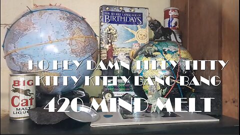 HO HEY DAME TITTY TITTY KITTY KITTY BANG BANG