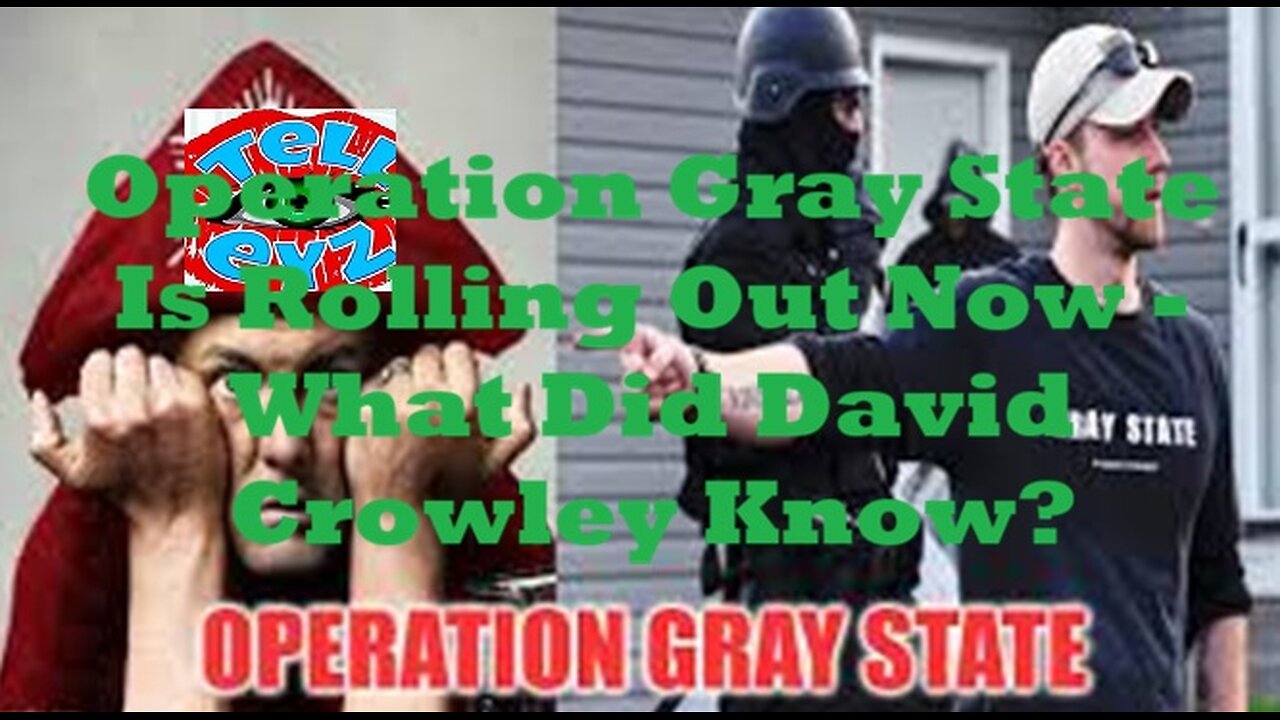 Operation Gray State Is Rolling Out Now - What Did David Crowley Know?