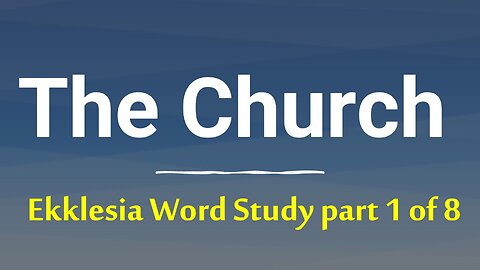 The Church of Jesus Christ: Ekklesia / Ecclesia word study part 1: Introduction & Gospels & Acts
