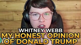 Whitney Webb | My Honest Opinion of Donald Trump