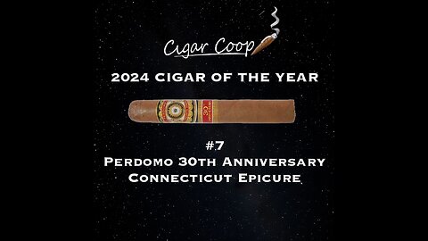 2024 Cigar of the Year Countdown (Coop’s List): #7: Perdomo 30th Anniversary Connecticut Epicure